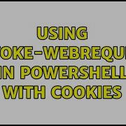 Using Invoke Webrequest In Powershell With Cookies
