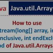 How To Use Stream Long Array Int StartInclusive Int EndExclusive Method Of Java Util Arrays