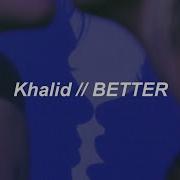 Khalid Better Lyrics