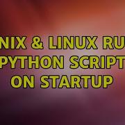 Unix Linux Run Python Script On Startup 4 Solutions