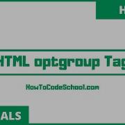 HTML Optgroup Tag HowToCodeSchool Com