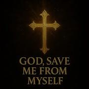 God Save Me From Myself