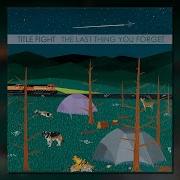 Title Fight The Last Thing You Forget Full Album
