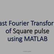 Fast Fourier Transform Of Square Pulse Using MATLAB