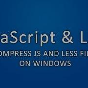 Compress JS And LESS Files On Windows