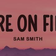 Fire On Fire Sam Smith Lyrics