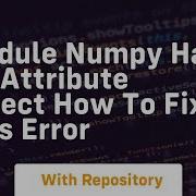 Module Numpy Has No Attribute Object How To Fix This Error