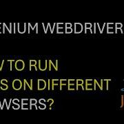 Selenium WebDriver How To Run Tests In Different Browsers