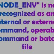 NODE ENV Is Not Recognized As An Internal Or External Command Operable Command Or Batch File