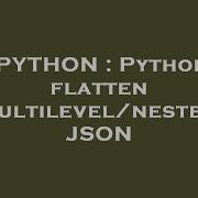 PYTHON Python Flatten Multilevel Nested JSON