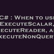 C When To Use ExecuteScalar ExecuteReader And ExecuteNonQuery