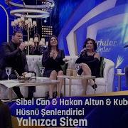 Sibel Can Hakan Altun Hüsnü Şenlendirici Kubat Yalnızca Sitem