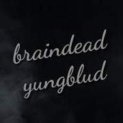 YUNGBLUD Braindead Lyrics