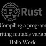 Trying Rust Hello World Also How To Make Variables Mutable