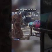 Jet Engine Vs Face