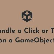 Handle A Users Click Or Tap On A GameObject In Unity 3D