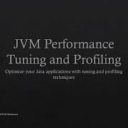 JVM Performance Tuning And Profiling Optimize Your Java Applications