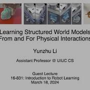 CMU 16 831 Guest Lecture Learning Structured World Models From And For Physical Interactions