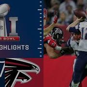 New England Patriots Vs Atlanta Falcons Super Bowl LI Game Highlights The 28 3 Comeback