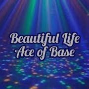 Ace Of Base Beautiful Life Lyrics