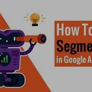 How To Use Segments In Google Analytics