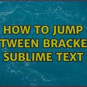 How To Jump Between Brackets In Sublime Text 3