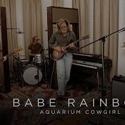 Babe Rainbow Aquarium Cowgirl Live From Happy