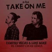 A Ha Take On Me Dimitri Vegas Like Mike Vs Ummet Ozcan Remix