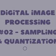 2 Sampling And Quantization In Digital Image Processing Digital Image Processing LMS