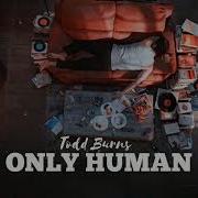 Todd Burns Only Human