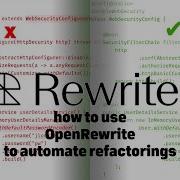 How To Use OpenRewrite To Automate Refactorings