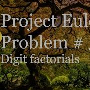 Project Euler Problem 34 Solution Digit Factorials
