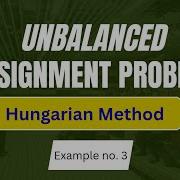 Unbalanced Assignment Problem Decision Science Mba Operations Research Hungarian Method