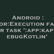 Android Error Execution Failed For Task App KaptDebugKotlin
