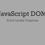 DOM Manipulation Event Handler Properties