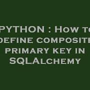 PYTHON How To Define Composite Primary Key In SQLAlchemy