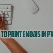 Print Emojis In Python Python