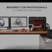 Introducing The Next Generation Of MakerBot 3D Printers