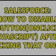 Salesforce How To Disable Button Onclick Javascript After Clicking That Once