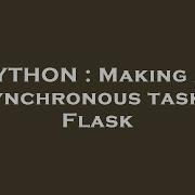 PYTHON Making An Asynchronous Task In Flask