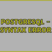 PostgreSQL Syntax Error 2 Solutions