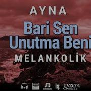 Bari Sen Unutma Beni Ayna Melankolik