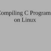 Compiling C Programs On Linux