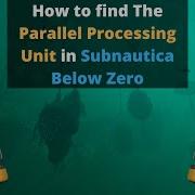 How To Get The Parallel Processing Unit In Subnautica Below Zero