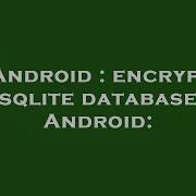 Android Encrypt Sqlite Database Android