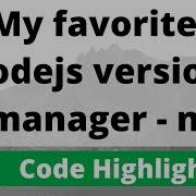 My Favorite Nodejs Version Manager N