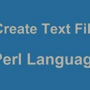Perl Programming Create Text File