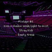 Mixtape 2 Even A Shadow Needs Light To Exist By Stray Kids But You Re In An Empty Arena