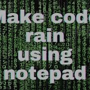 How To Make Code Rain Like Matrix Using Notepad