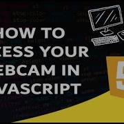 How To Access And Utilize Webcam In JS